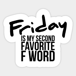 Funny Friday Is My Second Favorite F Word Sticker